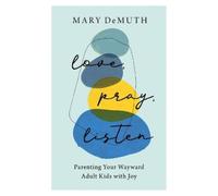 Mary Demuth Love, Pray, Listen - Parenting Your Wayward Adult Kids w (Tascabile)