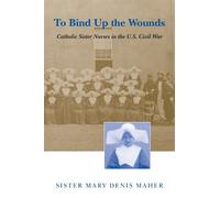 Mary Denis Maher To Bind Up the Wounds (Tascabile)