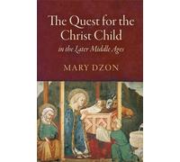 Mary Dzon The Quest for the Christ Child in the Later Middle (Copertina rigida)