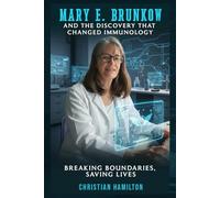 MARY E. BRUNKOW AND THE DISCOVERY THAT CHANGED IMMUNOLOGY: Breaking Boundaries, Saving Lives
