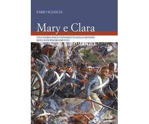 Mary e Clara. Una storia poco conosciuta sullo sfondo dell'anti-risorgimento