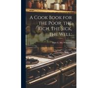 Mary E (McNamara) M A Cook Book for the Poor, the Rich, the (Copertina rigida)