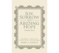 Mary E Parker Joy, Sorrow and Abiding Hope (A Family History) (Tascabile)