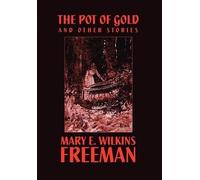 Mary E Wilkins Freeman Mary E Wi The Pot of Gold and Other St (Copertina rigida)