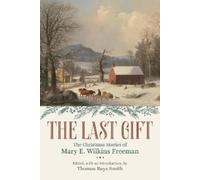 Mary E. Wilkins Freeman The Last Gift (Tascabile)