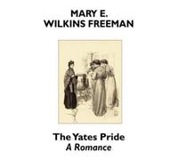 Mary E Wilkins Freeman The Yates Pride (Tascabile)
