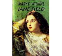 Mary E Wilkins Mary Eleanor Wilkins Freeman Jane Field (Tascabile)