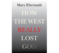 Mary Eberstadt How the West Really Lost God (Tascabile)