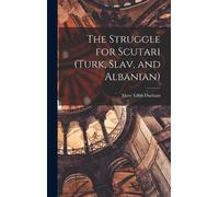 Mary Edith 1863-19 The Struggle for Scutari (Turk, Slav, and (Copertina rigida)