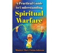 Mary Elaina Johns A Practical Guide to Understanding Spiritual Warfa (Tascabile)