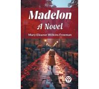 Mary Eleanor Wilkins Freeman MadelonA Novel (Edition2024) (Tascabile)