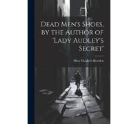 Mary Elizabeth B By the Author of 'Lady Audley's Secret' Dead Men's (Tascabile)