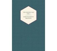 Mary Elizabeth Braddon The Golden Calf Vol. I. (Tascabile)