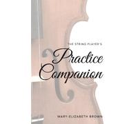 Mary-Elizabeth Brown The String Player's Practice Companion (Copertina rigida)