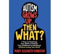 Mary Elizabeth Harrison Autism Grows Up...Then What? (Tascabile)