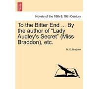 Mary Elizabeth To the Bitter End ... by the Author of Lady Audley's (Tascabile)