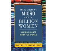 Mary Ellen Iskenderian There's Nothing Micro about a Billion Women (Tascabile)