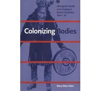 Mary-Ellen Kelm Colonizing Bodies (Tascabile)