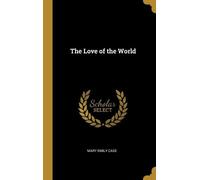 Mary Emily Case The Love of the World (Copertina rigida)