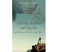 Mary Emma Tisinger I Did Not Want to Let You Go (Tascabile)