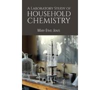 Mary Ethel Jones A Laboratory Study of Household Chemistry (Tascabile)