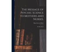 Mary Everest 1832-191 The Message of Psychic Science to Mothers and (Tascabile)