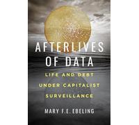 Mary F.E. Ebeling Afterlives of Data (Copertina rigida)