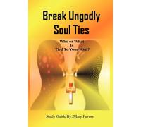 Mary Favors Break Ungodly Soul Ties (Who or What Is Tied to Your Sou (Tascabile)