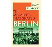 Mary Fulbrook Berlin (Copertina rigida) Ten Moments That Shaped