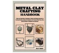 Mary G Beaupre Metal Clay Crafting Handbook (Tascabile)
