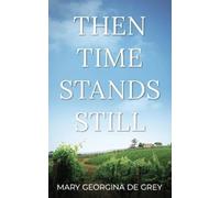 Mary Georgina de Grey Then Time Stands Still (Tascabile)