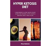 Hyper Ketosis Diet: A Beginner's 5-Step Quick Start Guide for Women, with Sample Recipes and a Meal Plan
