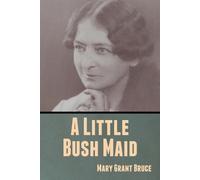 Mary Grant Bruce A Little Bush Maid (Tascabile)