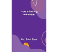 Mary Grant Bruce From Billabong to London (Tascabile)