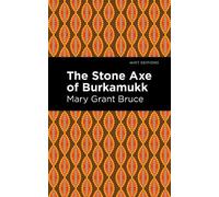 Mary Grant Bruce The Stone Axe of Burkamukk (Copertina rigida) Mint Editions