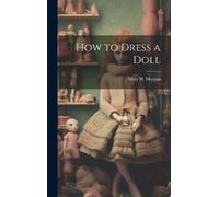 Mary H Morgan How to Dress a Doll (Copertina rigida)