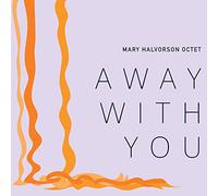Mary Halvorson - Away With You