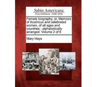 Mary Hays Female Biography, Or, Memoirs of Illustrious and Celebrate (Tascabile)