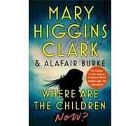Where Are the Children Now?: Book Two - Clark Mary Higgins, Burke Alafair