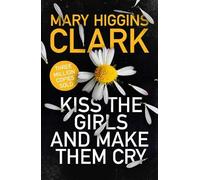 Mary Higgins Clark Kiss the Girls and Make Them Cry (Copertina rigida)