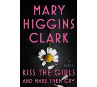Mary Higgins Clark Kiss the Girls and Make Them Cry (Copertina rigida)