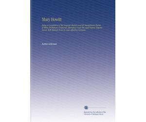 Mary Howitt: Being a Compilation of the Original Charters and All Amendments Thereto of Thirty Prominent Companies, Operating Under the Legal Reserve ... Extracts From by-Laws Affecting Contracts.