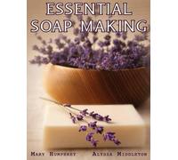 Mary Humphrey Alyssa Middleton Essential Soapmaking (Tascabile)