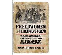 Mary J. Farmer-Kaiser Freedwomen and the Freedmen's Bureau (Copertina rigida)