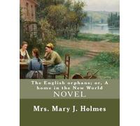 Mary J Holmes The English orphans; or, A home in the New World, By (Tascabile)