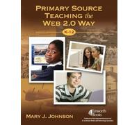 Mary J. Johnson Primary Source Teaching the Web 2.0 Way, K-12 (Tascabile)