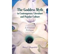 Mary J. Magouli The Goddess Myth in Contemporary Literature and Popu (Tascabile)