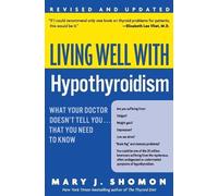 Living Well with Hypothyroidism Rev Ed: What Your Doctor Doesn't Tell You... that You Need to Know