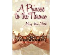 Mary Jane Clark A Princess to the Throne (Tascabile)