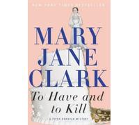 Mary Jane Clark To Have and to Kill (Tascabile)
